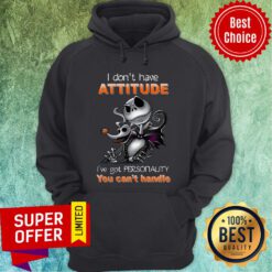 Jack Skellington I Don’t Have Attitude I’ve Got Personality You Can’t Handle Halloween Hoodie