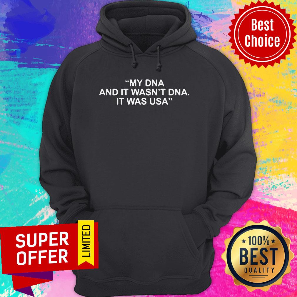 Awesome My Dna And It Wasn’t Dna It Was US Shirt Awesome My Dna And It Wasn’t Dna It Was US Hoodie
