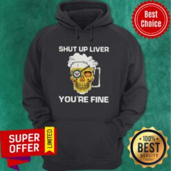 Awesome Harley Davidson Beer Shut Up Liver You’re Fine Hoodie