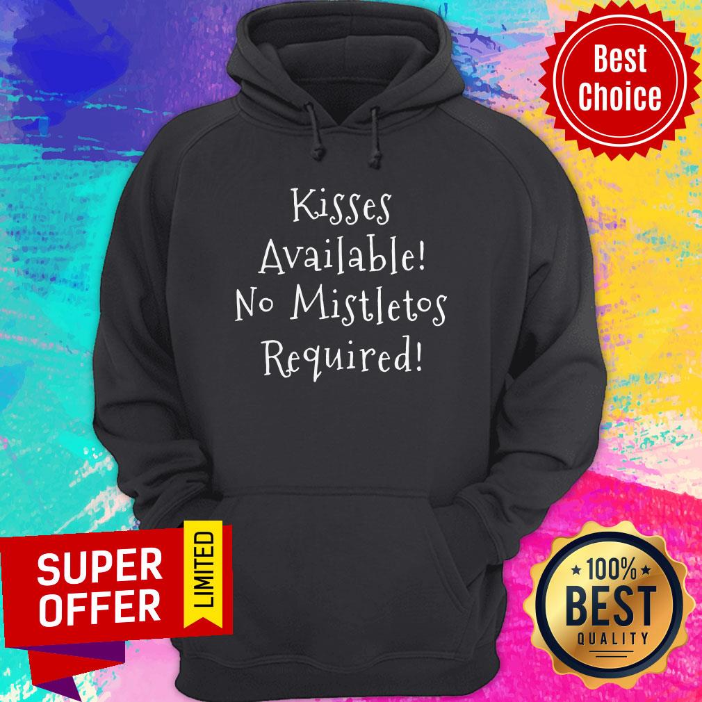 Top Kisses Available No Mistletoe Required Shirt Top Kisses Available No Mistletoe Required Hoodie