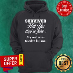 Top Survivor Hell Yes They'Re Fake My Real Ones Tried To Kill Me Hoodie