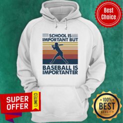 Official School Is Important But Baseball Is Importanter Vintage Hoodie