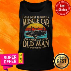 I Just Want To Drive A Muscle Car And Ignore All Of My Old Man Problems Vintage Tank Top