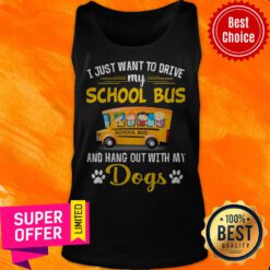 I Just Want To Drive My School Bus And Hang Out With My Dogs Tank Top