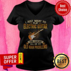 I Just Want To Play Electric Guitar And Ignore All Of My Old Man Problems V-neck