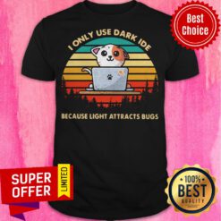 I Only Use Dark Ide Because Light Attracts Bugs Cat Vintage Laptop Shirt