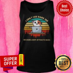 I Only Use Dark Ide Because Light Attracts Bugs Cat Vintage Laptop Tank Top