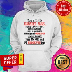 I'm A Little Smart Ass Short And Stout Here Is My Finger I'll Knock You Out Hoodie