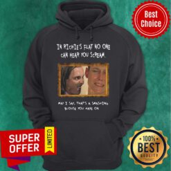 In Richie’s Flat No One Can Hear You Scream May I Say That’s A Smashing Hoodie