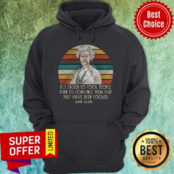 It’s Easier To Fool People Than To Convince Them That They Have Been Fooled Mark Twain Hoodie