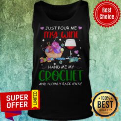 Just Pour Me My Wine Hand Me My Crochet And Slowly Back Away Tank Top