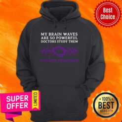 My Brain Waves Are So Powerful Doctors Study Them Epilepsy Awareness Hoodie