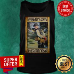 Never Underestimate An Old Man With A Fishing Rod No Fishing Tank Top