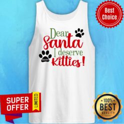 Nice Dear Santa I Deserve Kitties Tank Top