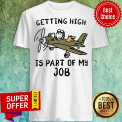 Nice Getting High Is Part Of My Job Plane Shirt