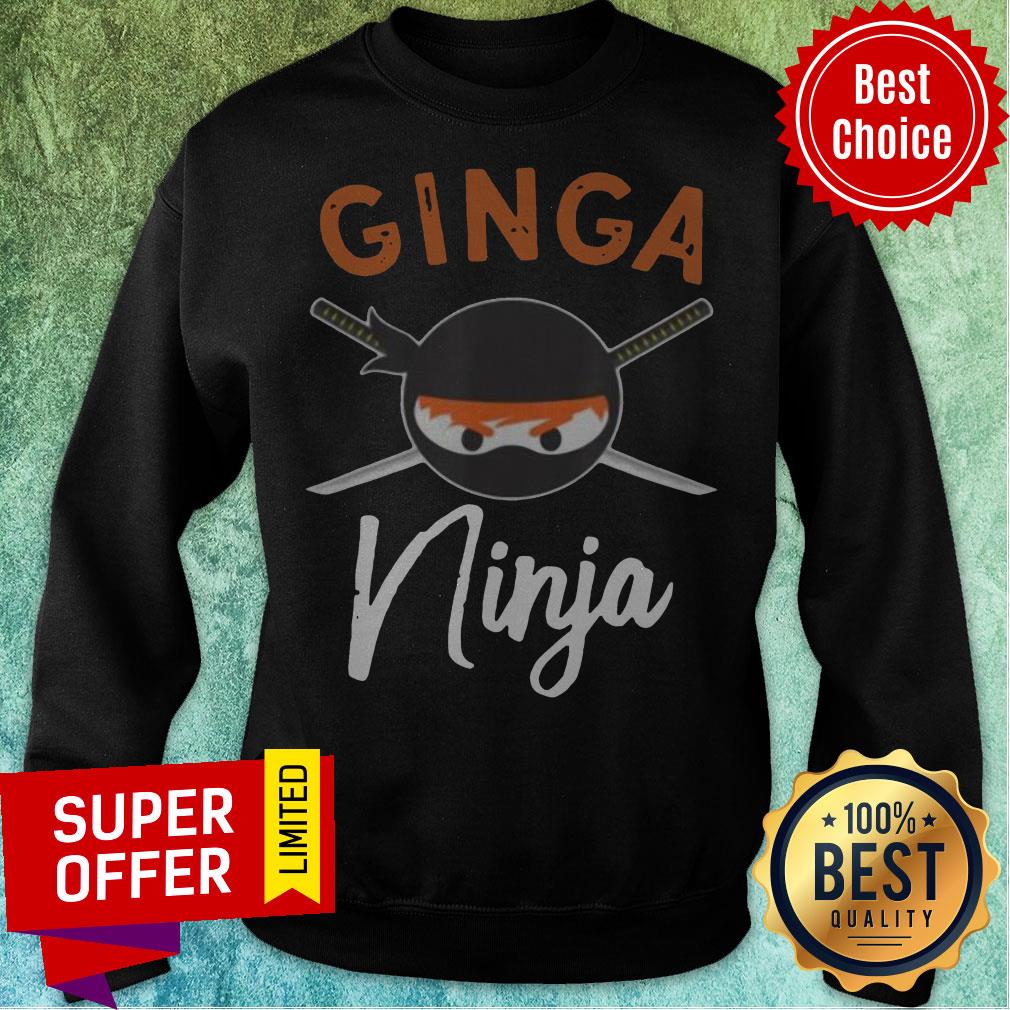 Nice Ginga Ninja Funny Redhead Ninja Lover Ginger Shirt Nice Ginga Ninja Funny Redhead Ninja Lover Ginger Sweatshirt