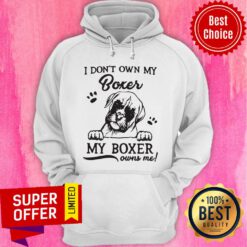 Nice I Don'T Own My Boxer My Boxer Owns Me Hoodie
