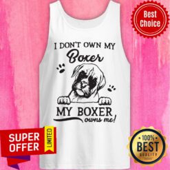 Nice I Don'T Own My Boxer My Boxer Owns Me Tank Top