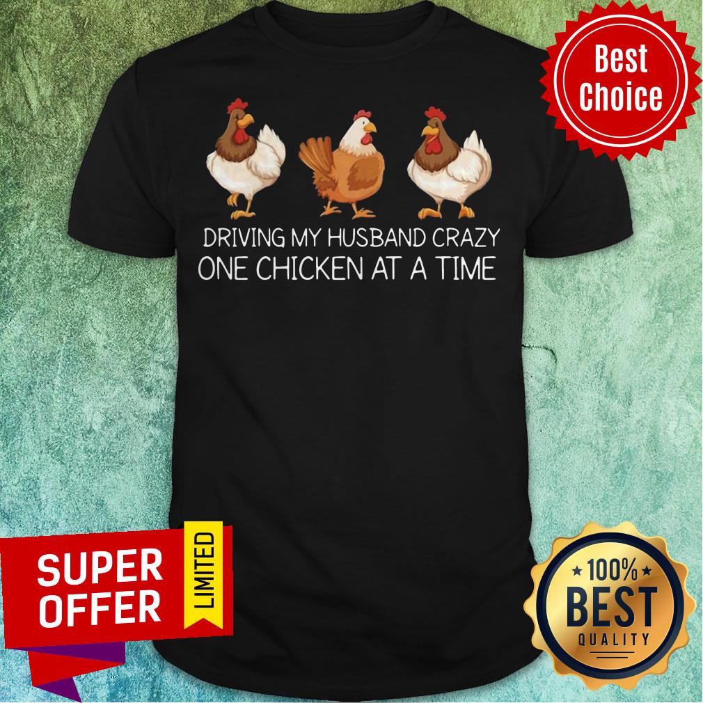 Nice Driving My Husband Crazy One Chicken At A Time Shirt Nice Driving My Husband Crazy One Chicken At A Time Shirt