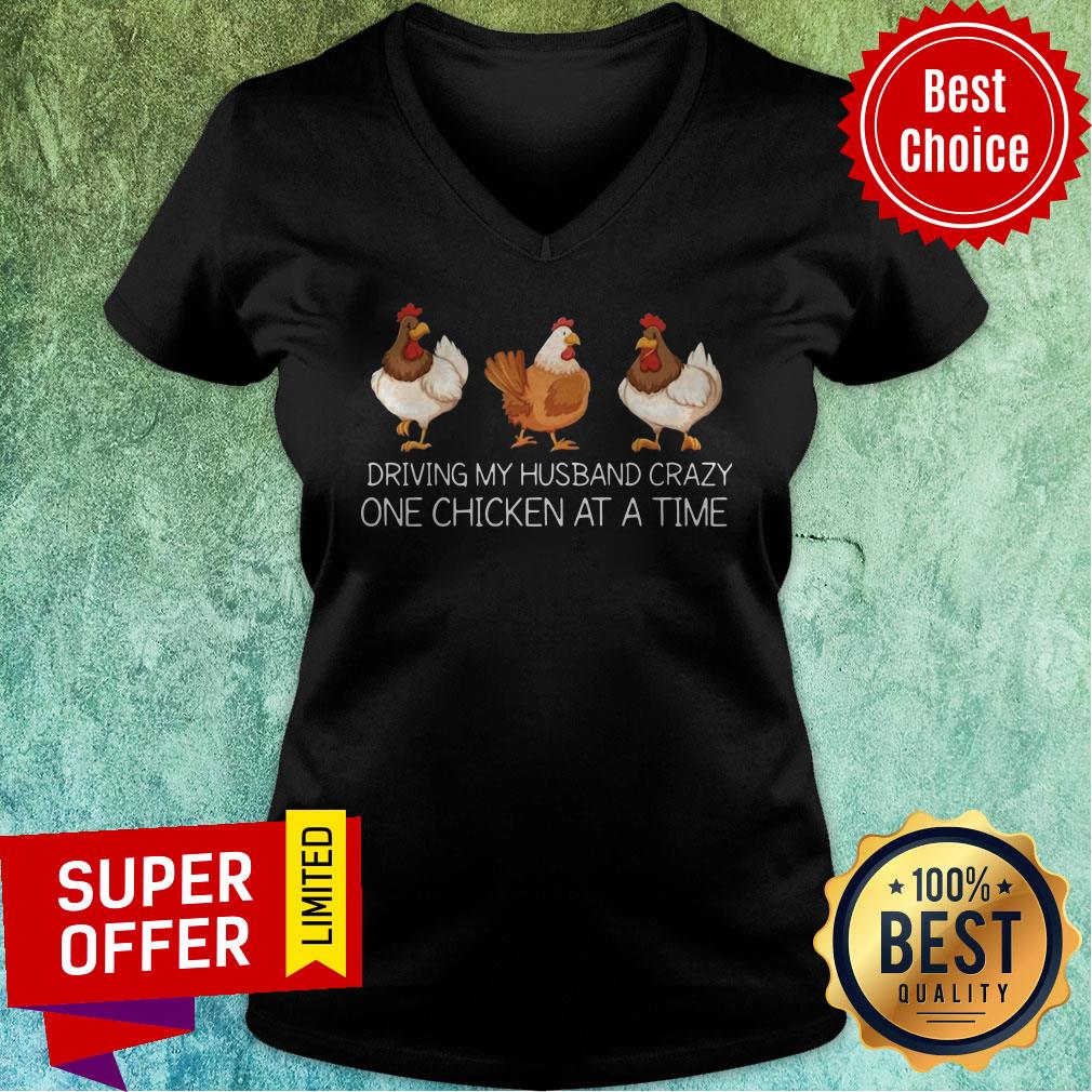 Nice Driving My Husband Crazy One Chicken At A Time Shirt Nice Driving My Husband Crazy One Chicken At A Time V-neck