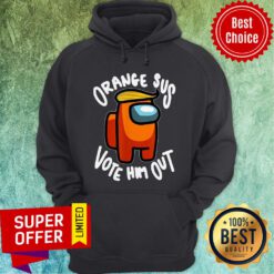Nice Orange Sus Vote Him Out Impostor Among Funny Vote Us Hoodie