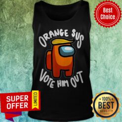 Nice Orange Sus Vote Him Out Impostor Among Funny Vote Us Tank Top