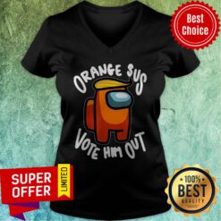 Nice Orange Sus Vote Him Out Impostor Among Funny Vote Us V-neck