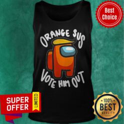 Nice Orange Sus Vote Him Out Impostor Among Us Tank Top