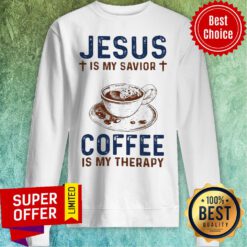 Official Jesus Is My Savior Coffee Is My Therapy Sweatshirt