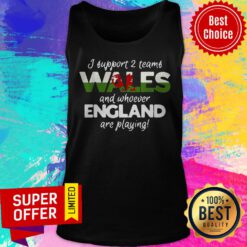 Official Wales Rugby Supporters Welsh Fan Quote I Support Two Teams Tank Top