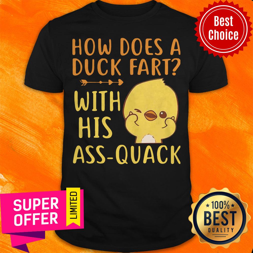 Premium How Does A Duck Fart With His Ass Quack Shirt Premium How Does A Duck Fart With His Ass Quack Shirt