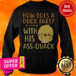 Premium How Does A Duck Fart With His Ass Quack Sweatshirt