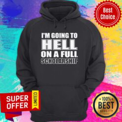 Premium I’m Going To Hell On A Full Scholarship Hoodie