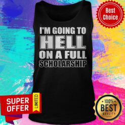 Premium I’m Going To Hell On A Full Scholarship Tank Top