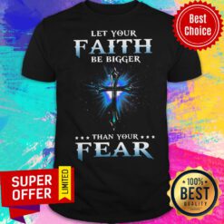 Premium Jesus Let Your Faith Than Your Fear Shirt