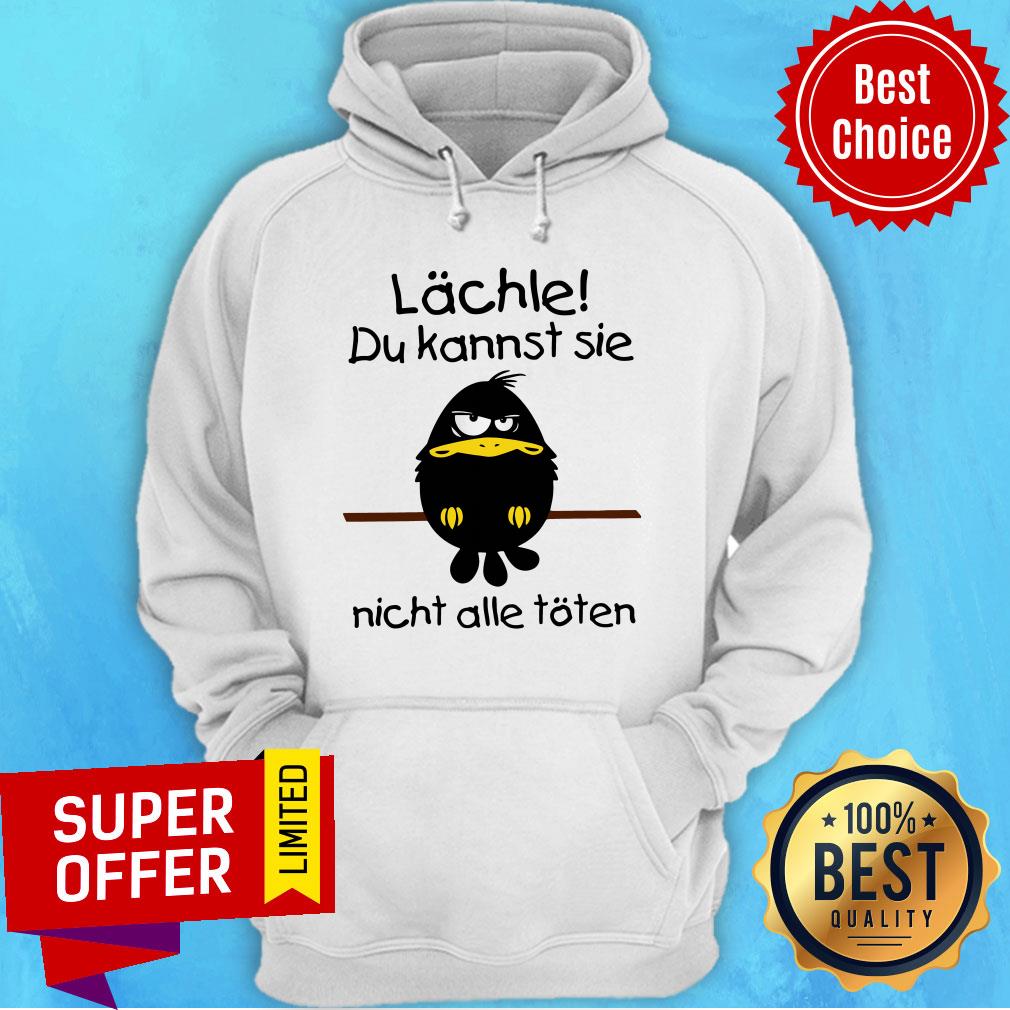 Premium Lächle Du Kannst Sie Nicht Alle Töten Shirt Premium Lächle Du Kannst Sie Nicht Alle Töten Hoodie