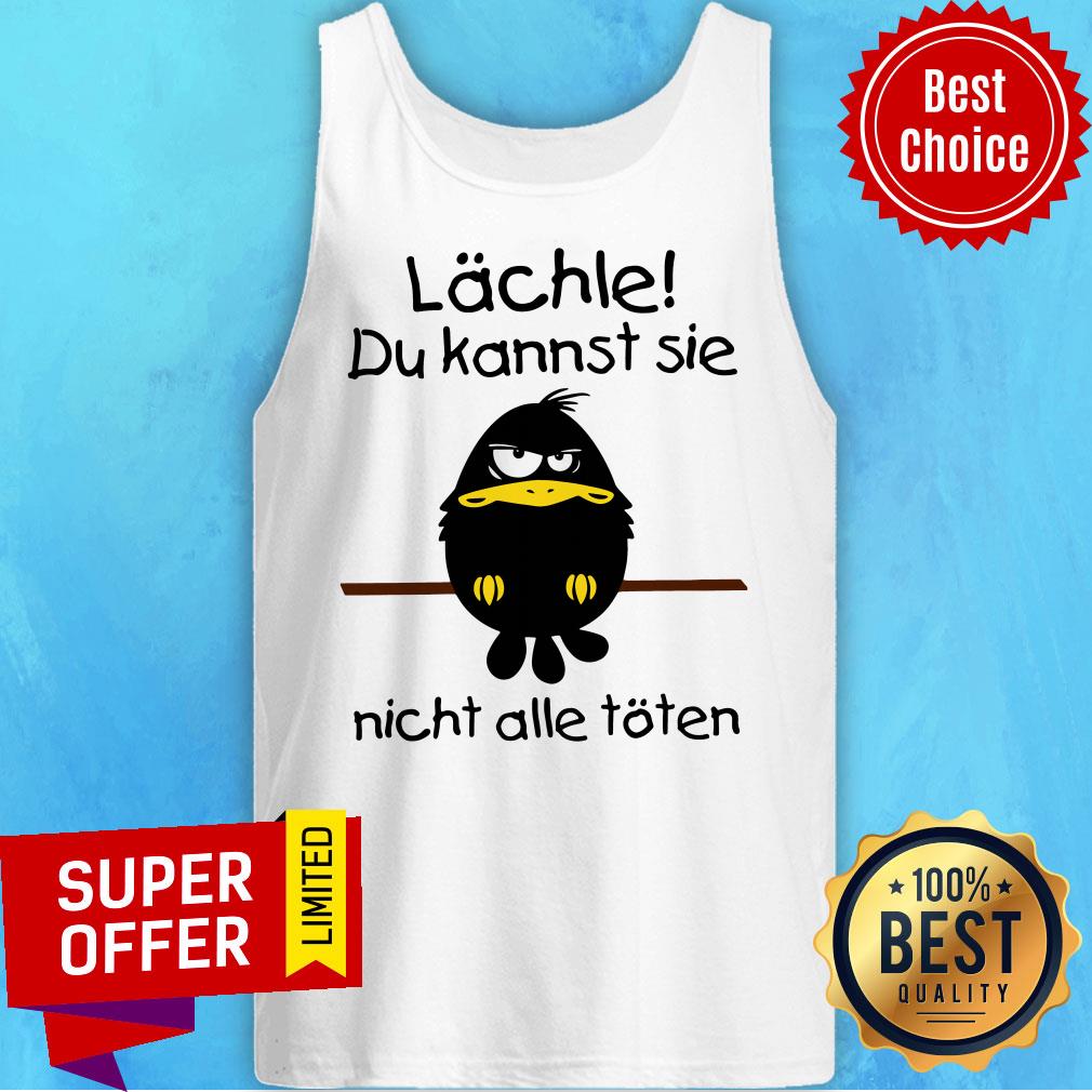 Premium Lächle Du Kannst Sie Nicht Alle Töten Shirt Premium Lächle Du Kannst Sie Nicht Alle Töten Tank Top