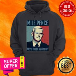 Premium Mike Pence Pretty Fly For A White Guy Hoodie