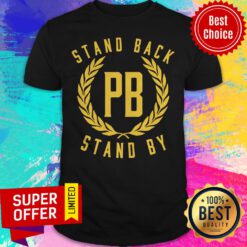 Official Stand Back Pb Stand By Shirt