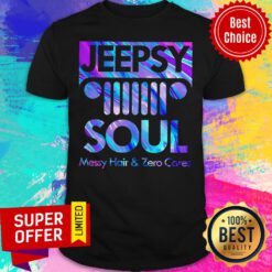 Premium Jeepsy Soul Messy Hair And Zero Cares Shirt