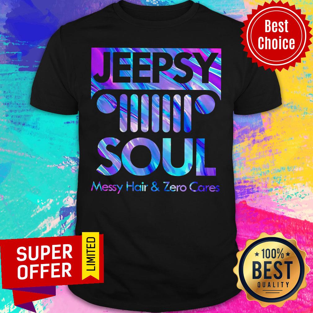 Premium Jeepsy Soul Messy Hair And Zero Cares Shirt Premium Jeepsy Soul Messy Hair And Zero Cares Shirt