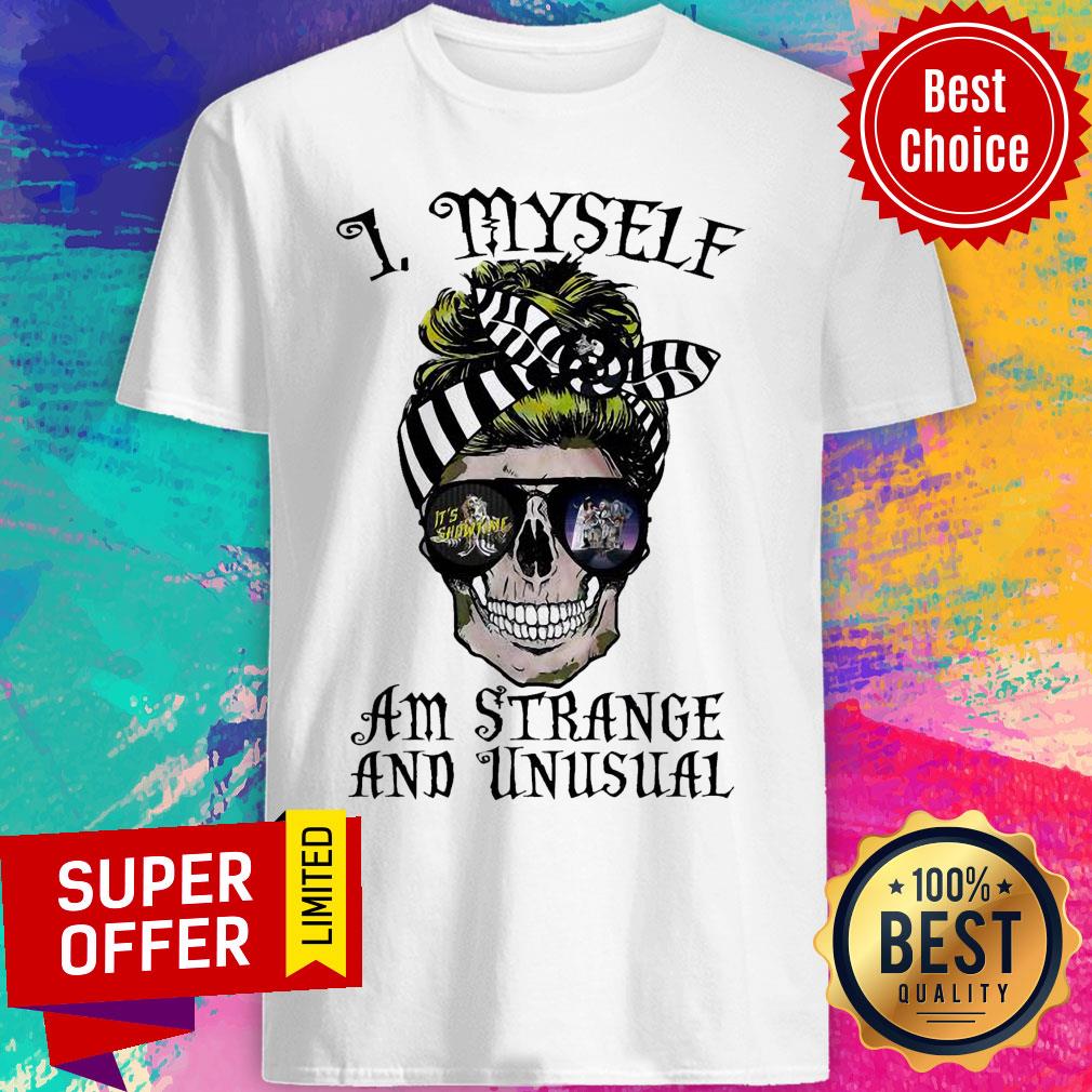 Awesome Skull I Myself Am Strange And Unusual Shirt Awesome Skull I Myself Am Strange And Unusual Shirt