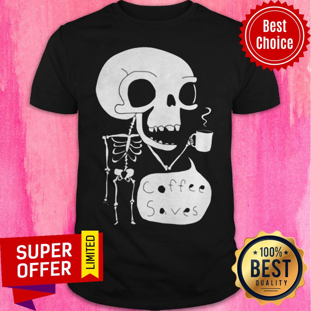 Official Skeleton Drink Coffee Saves Halloween Shirt Official Skeleton Drink Coffee Saves Halloween Shirt