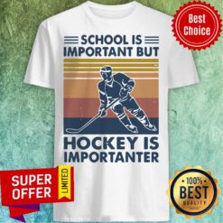 Official School Is Important But Hockey Is Importanter Vintage Shirt