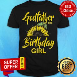 Top Godfather Of The Birthday Girl Dad Sunflower Shirt
