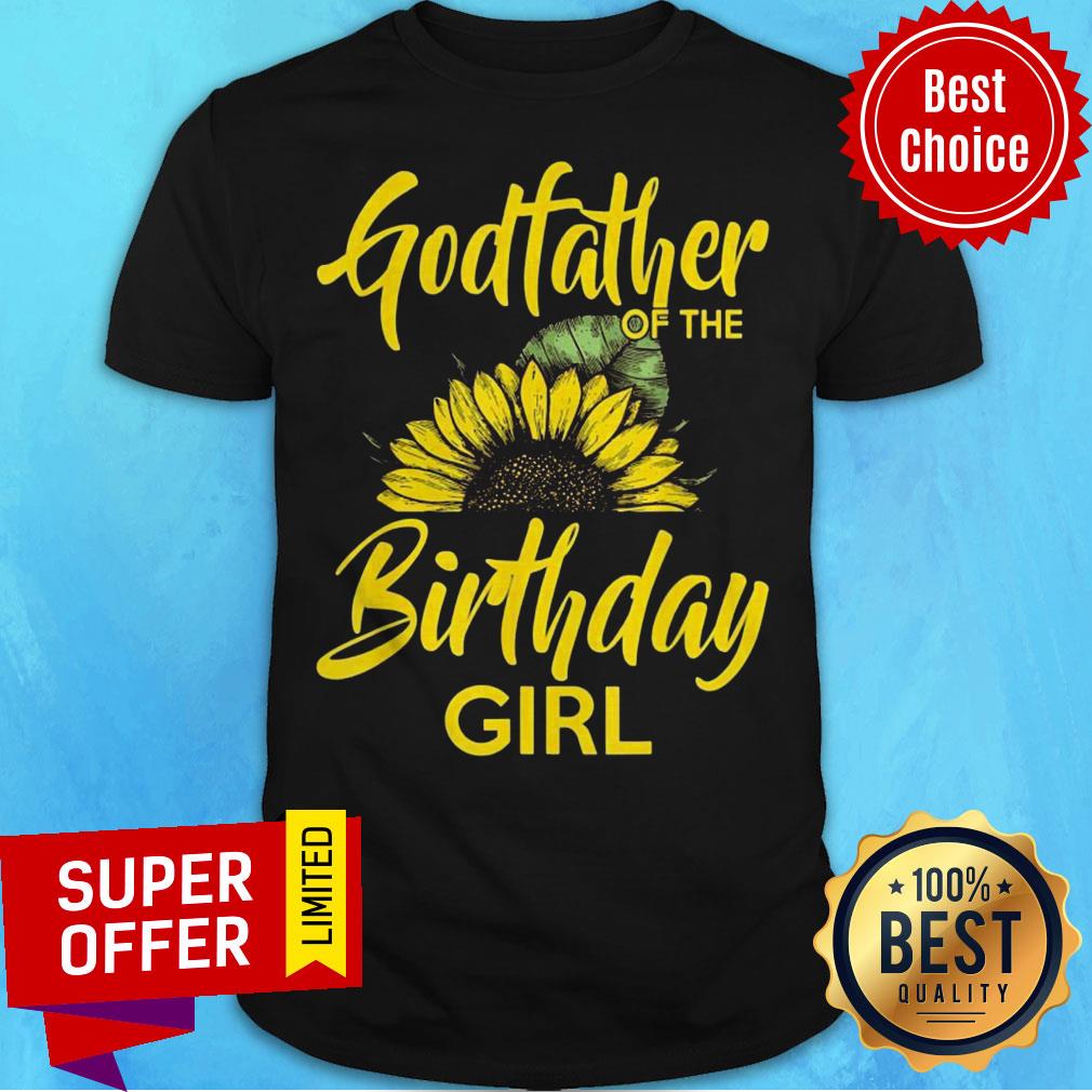 Top Godfather Of The Birthday Girl Dad Sunflower Shirt Top Godfather Of The Birthday Girl Dad Sunflower Shirt