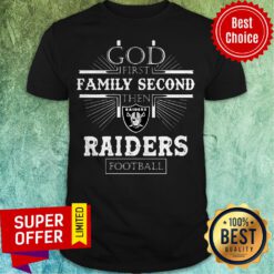 Funny God First Family Second Then Oakland Raiders Football Shirt
