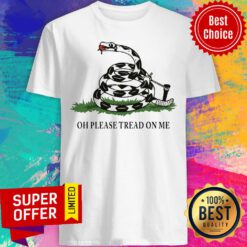 Nice Gadsden Flag Oh Please Tread On Me Snake Shirt