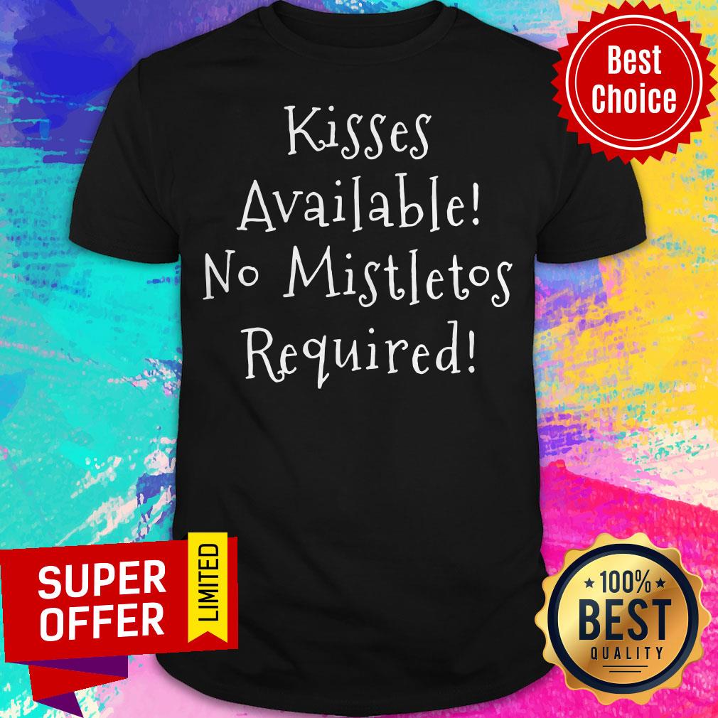 Top Kisses Available No Mistletoe Required Shirt Top Kisses Available No Mistletoe Required Shirt