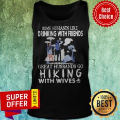 Some Husbands Like Drinking With Friends Great Husbands Go Hiking With Wives Tank Top